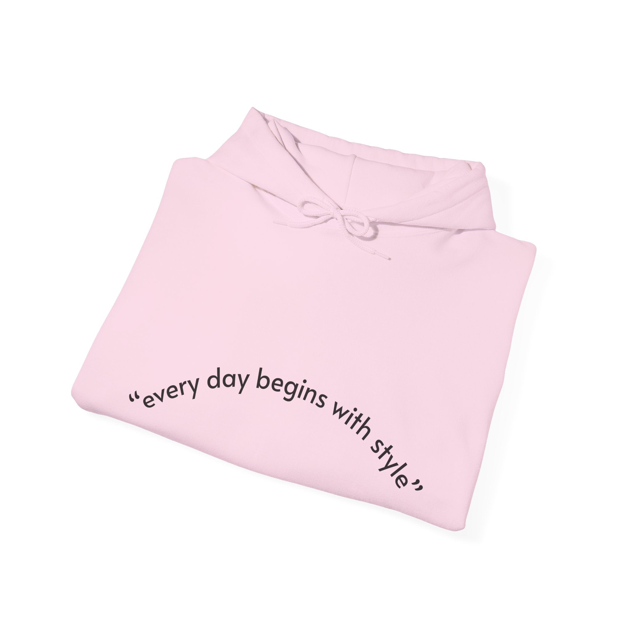 Every Day Begins with Style Hoodie