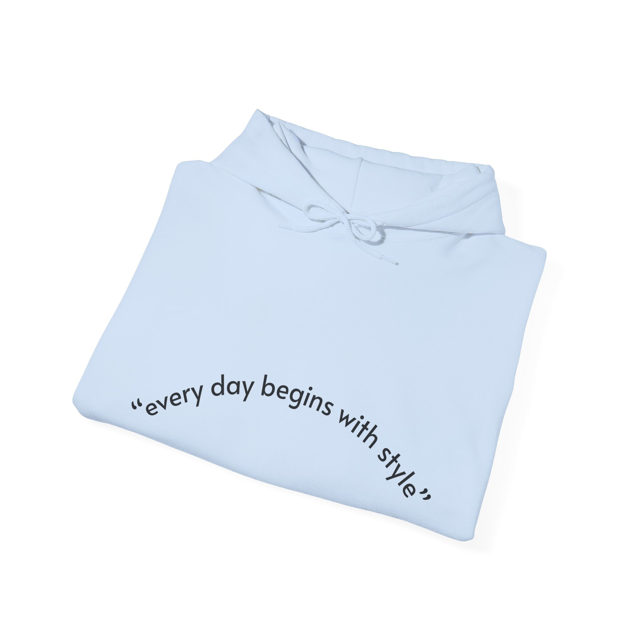 Every Day Begins with Style Hoodie