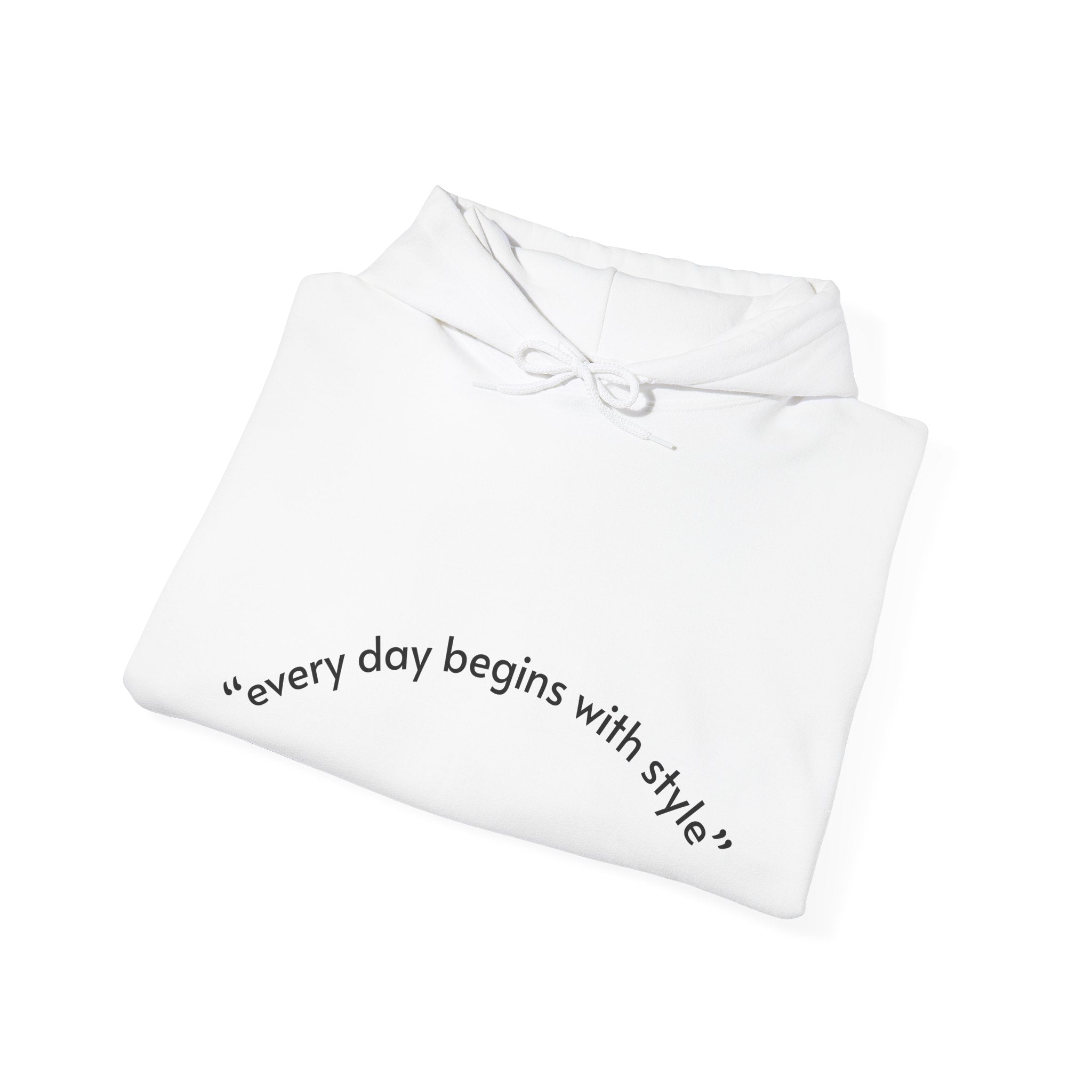 Every Day Begins with Style Hoodie